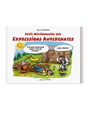 Petit Dictionnaire des Expressions Auvergnates illustrées
